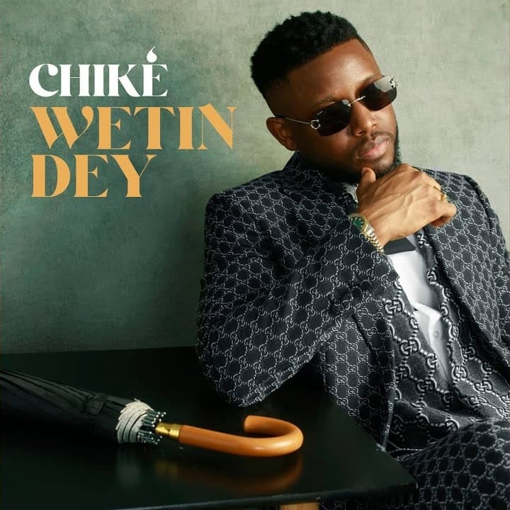 Wetin Dey by Chike