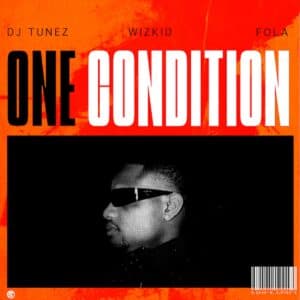 One Condition by DJ Tunez, Wizkid, FOLA