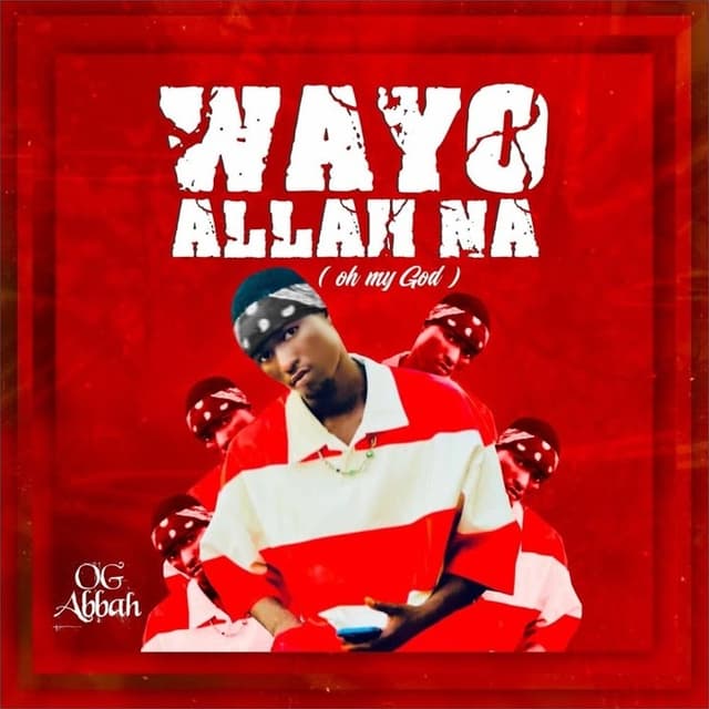 Wayyo Allah Na by OG Abbah Mp3 Download