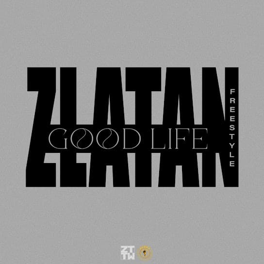 Good Life (Freestyle) by Zlatan Mp3 Download