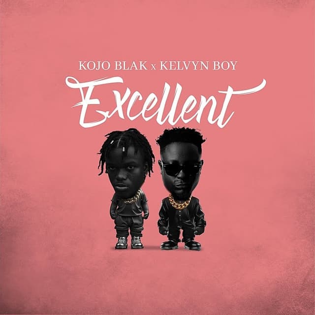 Excellent by KOJO BLAK ft. Kelvyn Boy Mp3 Download